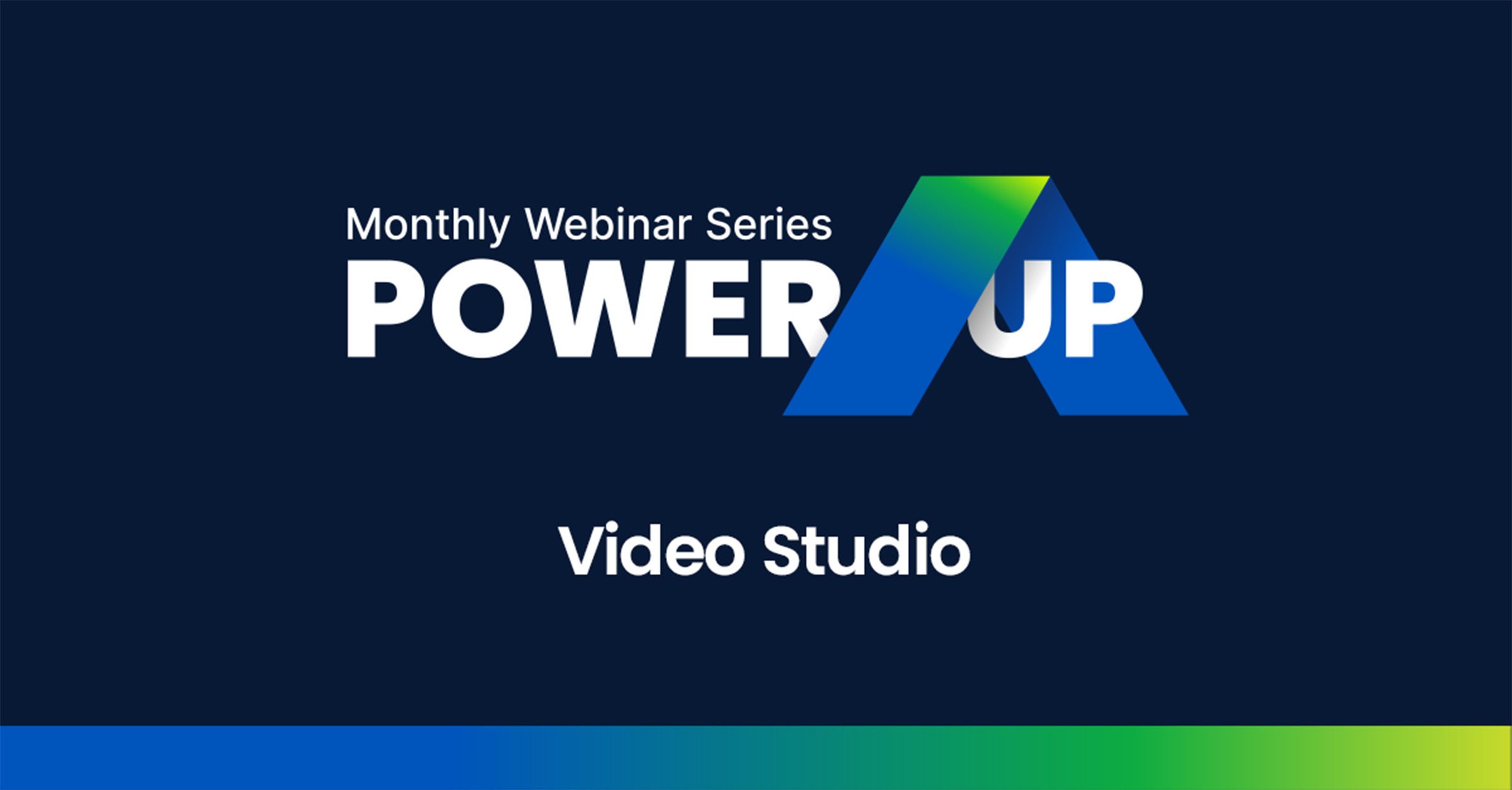 Power Up Webinar Series - Video Studio