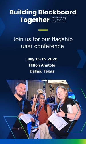 Building Blackboard Together 2026: Join us for our flagship user conference July 13-15, 2026 at the Hilton Anatole in Dallas, Texas